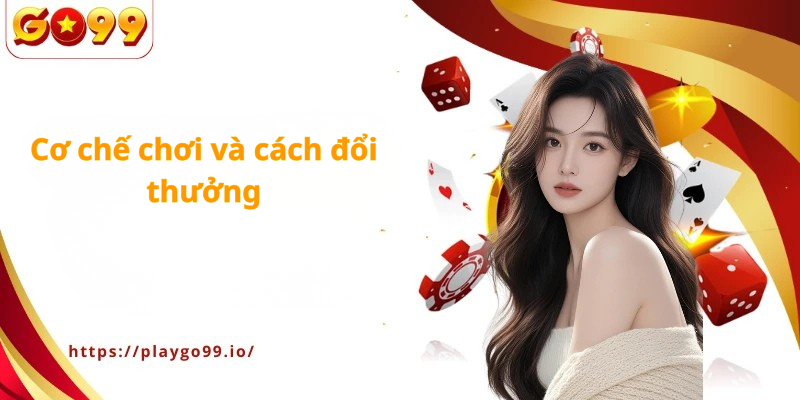 Cơ chế chơi và cách đổi thưởng
